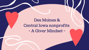 Read more about the article Des Moines / Central Iowa nonprofits  – A Giver Mindset