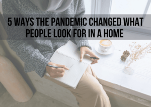 Read more about the article 5 Ways the Pandemic Changed What People Look for in a Home
