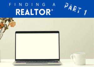 Read more about the article Finding a REALTOR Part 1